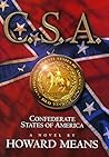 C.S.A. - Confederate States of America by Howard B. Means C.S.A. - Confederate States of America by Howard B. Means