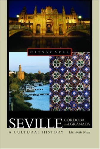 Seville, Córdoba, and Granada: A Cultural History (Cityscapes)