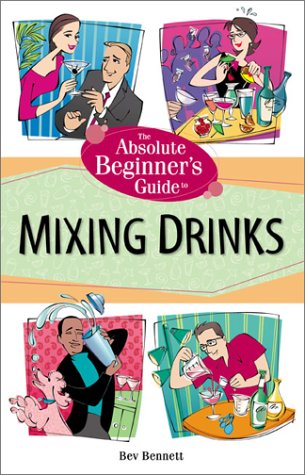 The Absolute Beginner's Guide to Mixing Drinks (Paperback)