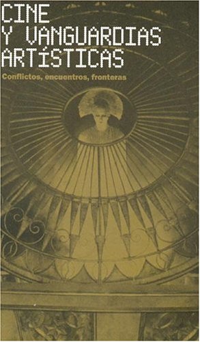 Portada de Cine y vanguardias artísticas: Conflictos, encuentros, fronteras, de Vicente Sánchez-Biosca