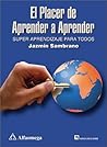 El placer de aprender a aprender: Super aprendizaje para todos