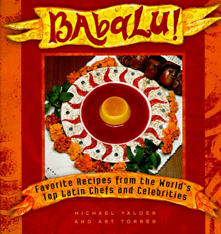 Babalu : Favorite Recipes from the World's Top Latin Chefs and Celebrities (Hardcover)