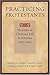 Practicing Protestants: Histories of Christian Life in America, 1630–1965 (Lived Religions)