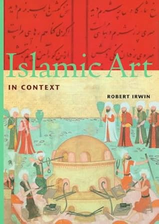 Islamic Art in Context: Art, Architecture, and the Literary World (Perspectives (Harry N Abrams, Inc))