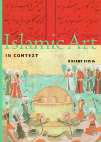 Islamic Art in Context: Art, Architecture, and the Literary World (Perspectives (Harry N Abrams, Inc))