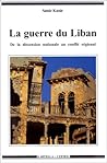 La guerre du Liban: De la dissension nationale au conflit régional, 1975-1982 (Hommes et sociétés) (French Edition)