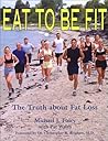 Eat To Be Fit: The Truth About Fat Loss