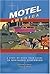 Motel America: A State-By-State Tour Guide to Nostalgic Stopovers