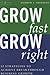 Grow Fast Grow Right: 12 St...