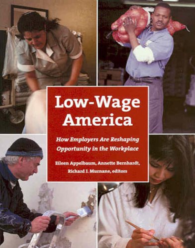 Low-Wage America: How Employers Are Reshaping Opportunity in the Workplace (The Russell Sage Foundation Case Studies of Job Quality in Advanced Economies)