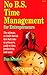 No B.S. Time Management for Entrepreneurs: The Ultimate, No Holds Barred, Kick Butt, Take No Prisoners, Guide to Time, Productivity, and Sanity (Self-Counsel Business Series)