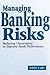 Managing Banking Risks: Reducing Uncertainty to Improve Bank Performance