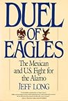 Duel of Eagles: The Mexican and U.S. Fight for the Alamo