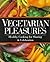 Vegetarian Pleasures: Healthy Cooking for Sharing & Celebration