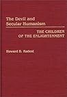 The Devil and Secular Humanism: The Children of the Enlightenment The Devil and Secular Humanism: The Children of the Enlightenment