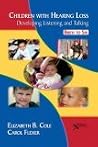 Children With Hearing Loss: Developing Listening and Talking: Birth to Six Children With Hearing Loss: Developing Listening and Talking: Birth to Six