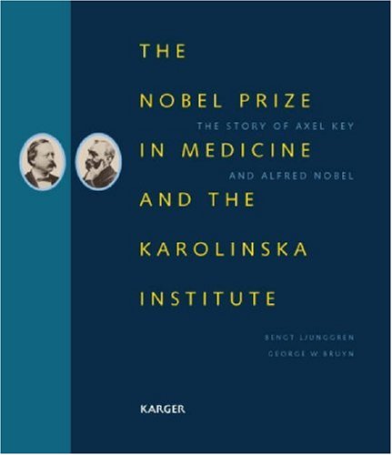 The Nobel Prize in Medicine and the Karolinska Institute: The Story of Axel Key and Alfred Nobel (Hardcover)