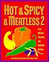 Hot & Spicy & Meatless 2: Over 150 New Flavorful and Healthful Recipes Hot & Spicy & Meatless 2: Over 150 New Flavorful and Healthful Recipes