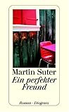 Ein perfekter Freund by Martin Suter