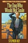 The Dog Who Would Not Smile by Stephen Bly