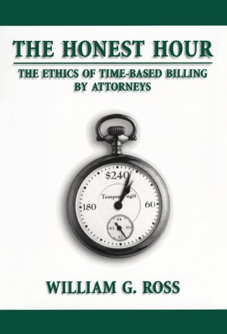 The Honest Hour: The Ethics of Time-Based Billing By Attorneys (Hardcover)
