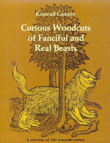 Curious Woodcuts of Fanciful and Real Beasts: A Selection of 190 Sixteenth-Century Woodcuts from Gesner's and Topsell's Natural Histories (Paperback)