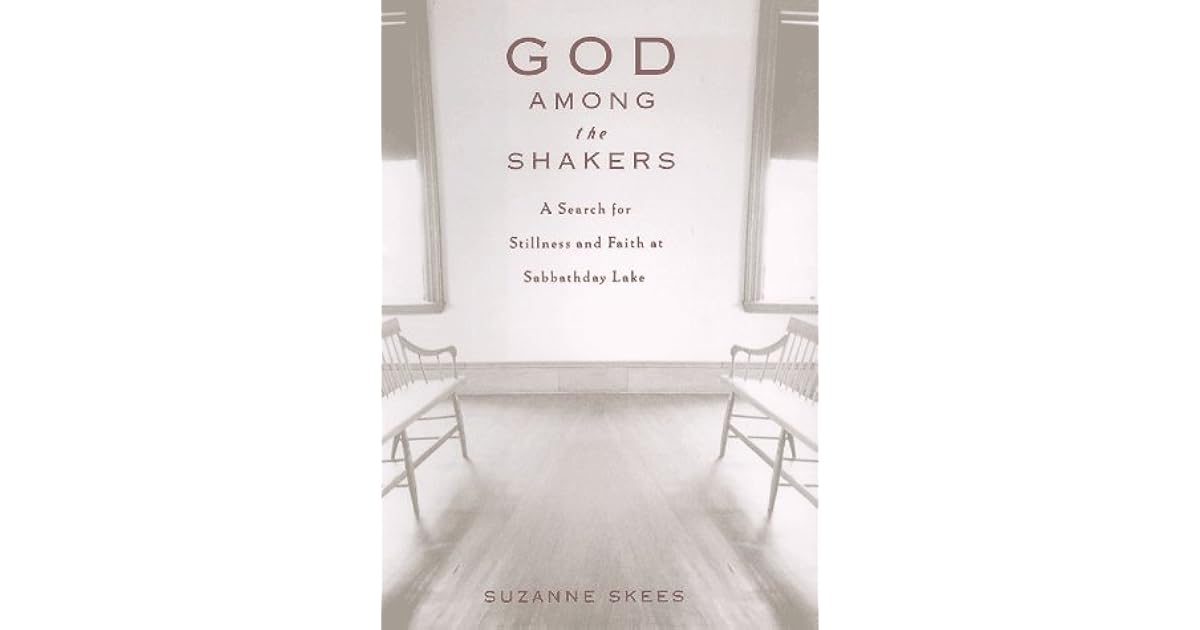 God Among the Shakers The Search for Stillness and Faith at Sabbathday Lake by Suzanne Skees
