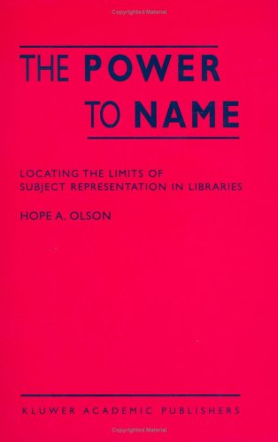 The Power to Name: Locating the Limits of Subject Representation in Libraries (Hardcover)