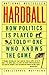 Hardball: How Politics Is Played, Told by One Who Knows the Game