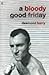 A Bloody Good Friday