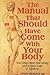The Manual That Should Have Come With Your Body (You Only Have One Body and It Must Last a Lifetime)