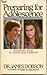 Preparing for Adolescence - Straight Talk to Teens and Parents by James C. Dobson