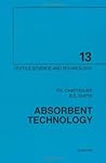 Absorbent Technology (Volume 13) (Textile Science and Technology, Volume 13) Absorbent Technology (Volume 13) (Textile Science and Technology, Volume 13)