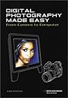 Digital Photography Made Easy from Camera to Computer
