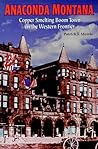 Anaconda Montana: Copper Smelting Boom Town on the Western Frontier