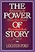 The Power of Story: Rediscovering the Oldest, Most Natural Way to Reach People for Christ
