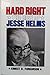 Hard Right: The Rise of Jesse Helms