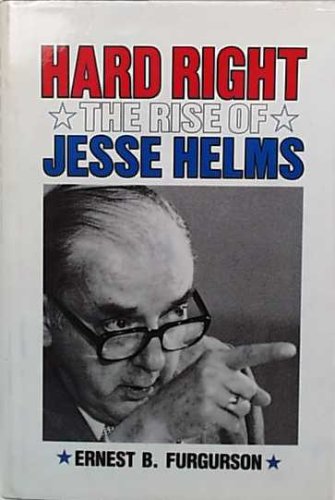 Hard Right: The Rise of Jesse Helms (Hardcover)