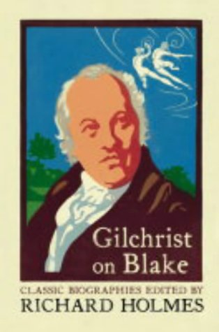 Gilchrist on Blake: The Life of William Blake by Alexander Gilchrist (Paperback)