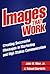 Images That Work: Creating Successful Messages in Marketing and High Stakes Communication
