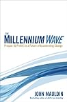 The Millennium Wave: Prosper (& Profit!) in a Future of Accelerating Change The Millennium Wave: Prosper (& Profit!) in a Future of Accelerating Change