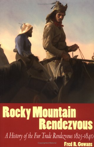 Rocky Mountain Rendezvous: A History of The Fur Trade 1825 - 1840 (Paperback)