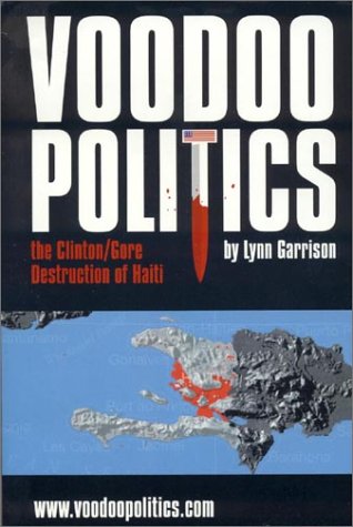 Voodoo Politics : The Clinton/Gore Destruction of Haiti (Paperback)
