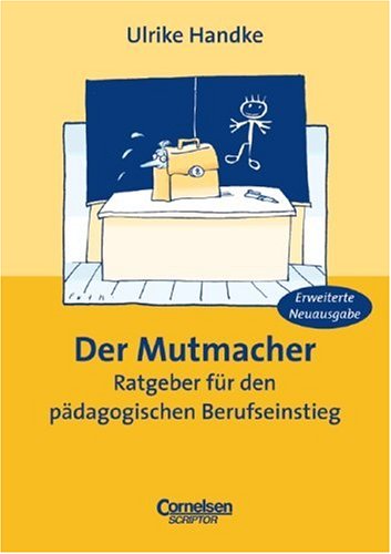 Der Mutmacher: Ratgeber Für Den Pädagogischen Berufseinstieg (Paperback)