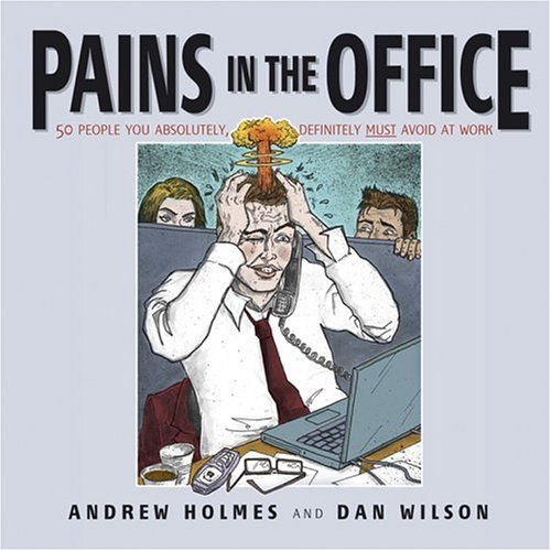 Pains in the Office: 50 People You Absolutely, Definitely Must Avoid at Work! (Paperback)