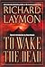 To Wake the Dead by Richard Laymon