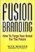 FusionBranding: How To Forge Your Brand for the Future