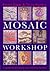 Mosaic Workshop: A Guide to Designing and Creating Mosaics