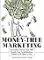 Money-Tree Marketing: Innovative Secrets That Will Double Your Small-Business Profits in 90 Days or Less