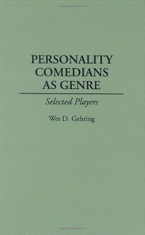 Personality Comedians As Genre: Selected Players (Contributions to the Study of Popular Culture)